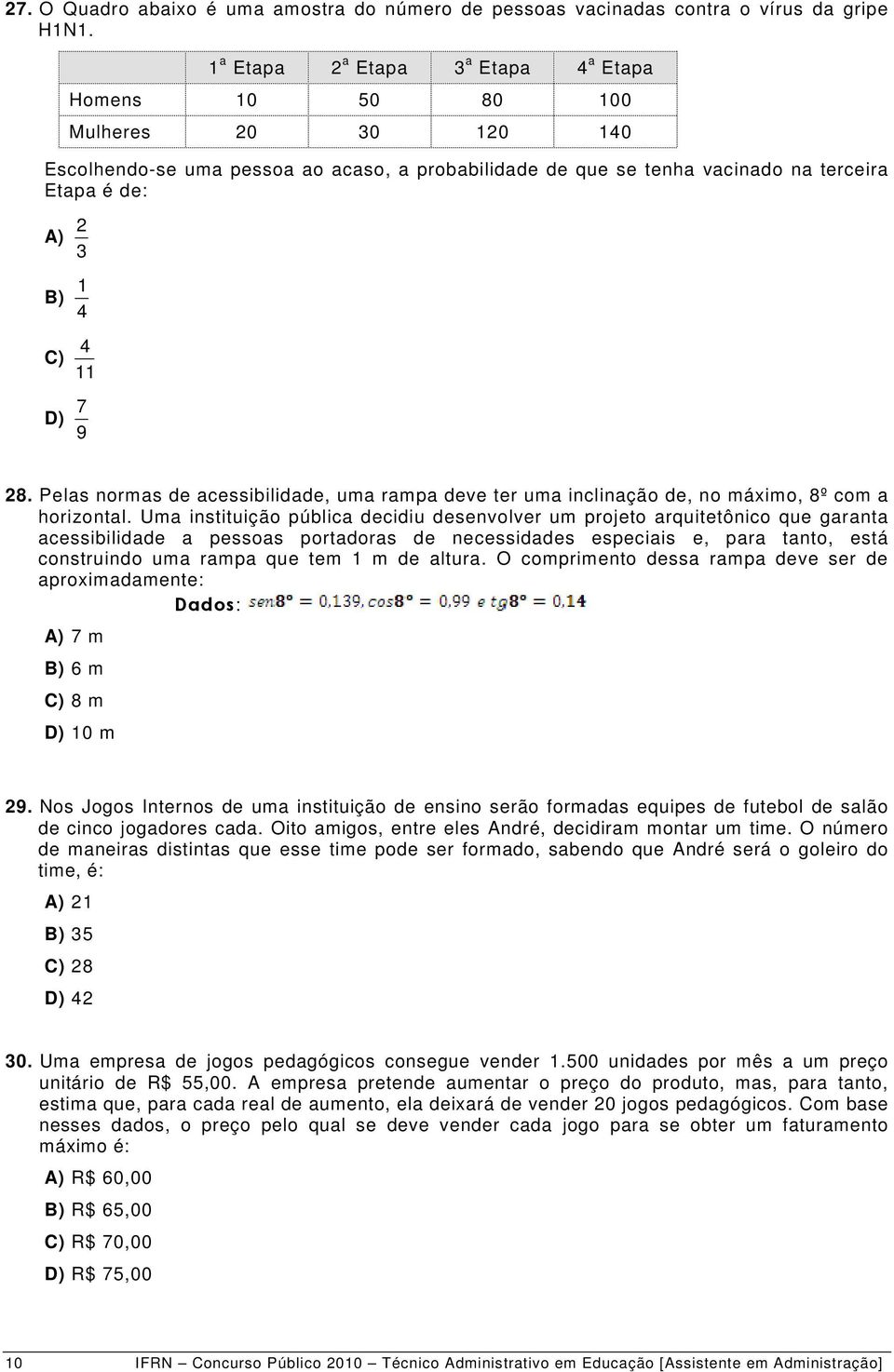 C) 11 D) 9 7 28. Pelas normas de acessibilidade, uma rampa deve ter uma inclinação de, no máximo, 8º com a horizontal.