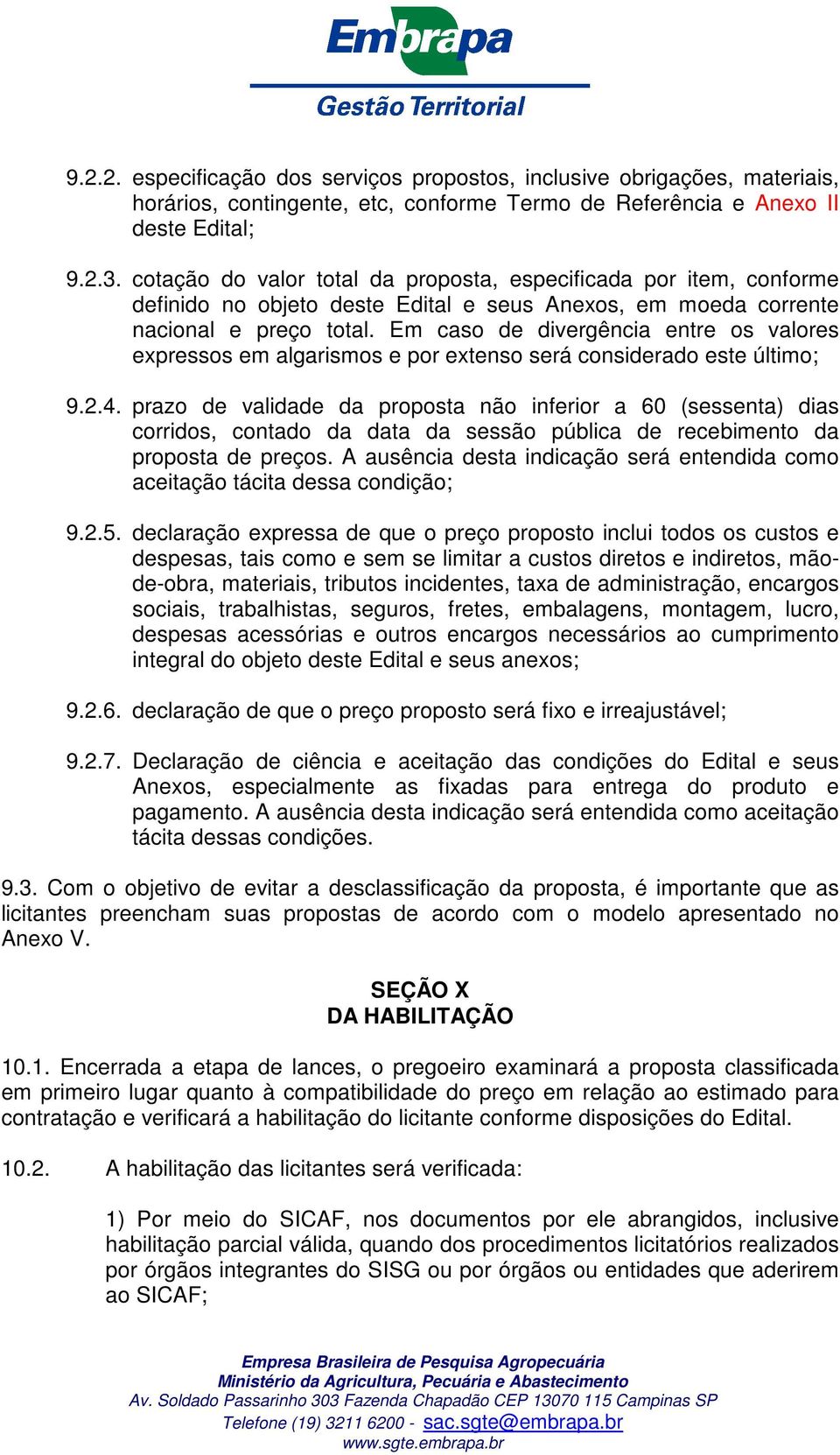 Em caso de divergência entre os valores expressos em algarismos e por extenso será considerado este último; 9.2.4.