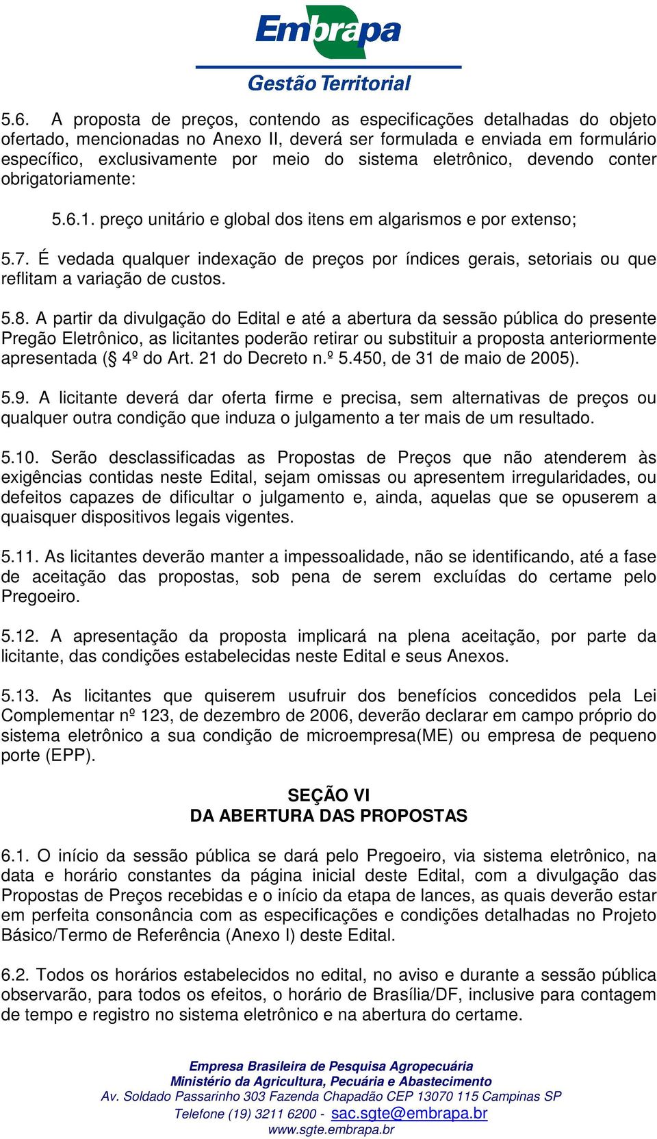 É vedada qualquer indexação de preços por índices gerais, setoriais ou que reflitam a variação de custos. 5.8.