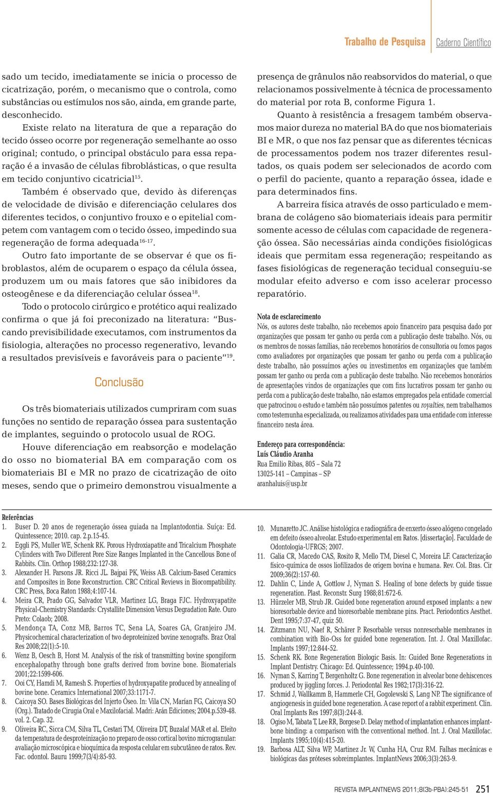 fibroblásticas, o que resulta em tecido conjuntivo cicatricial 15.