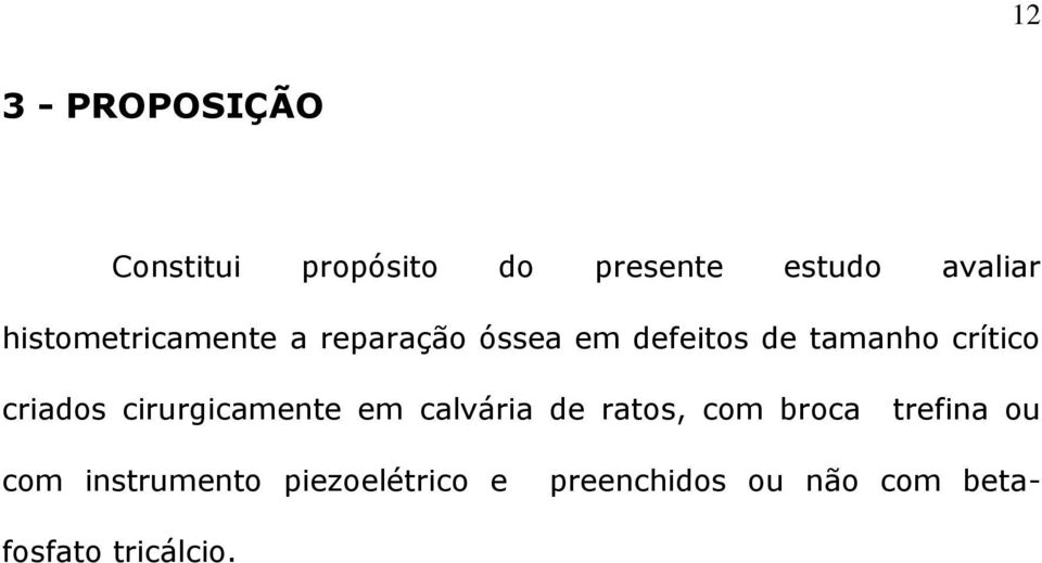 criados cirurgicamente em calvária de ratos, com broca trefina ou