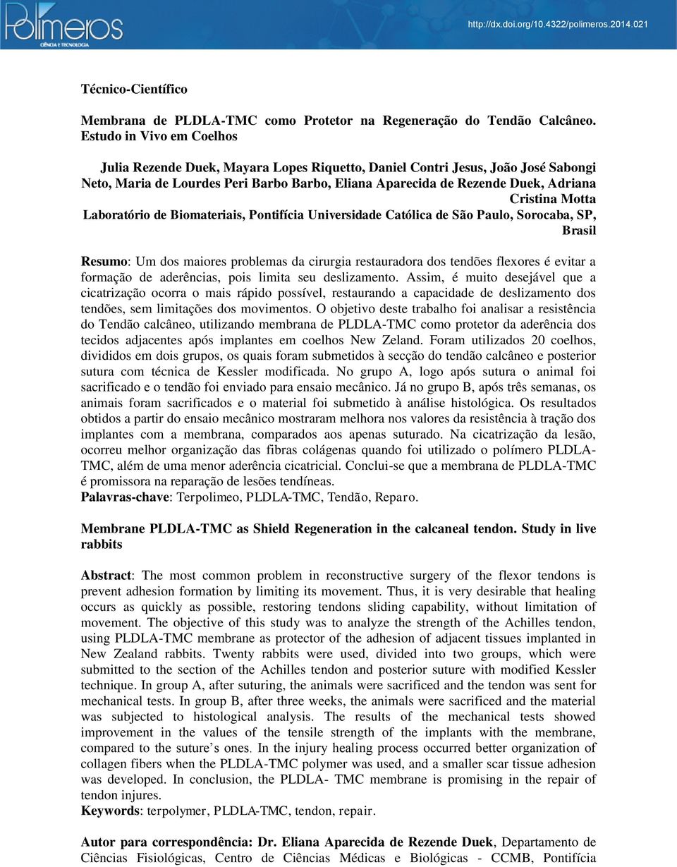 Motta Laboratório de Biomateriais, Pontifícia Universidade Católica de São Paulo, Sorocaba, SP, Brasil Resumo: Um dos maiores problemas da cirurgia restauradora dos tendões flexores é evitar a