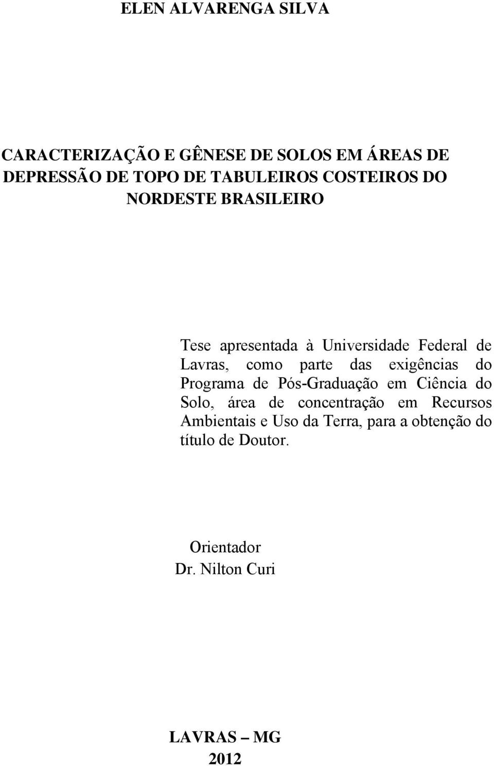 exigências do Programa de Pós-Graduação em Ciência do Solo, área de concentração em Recursos