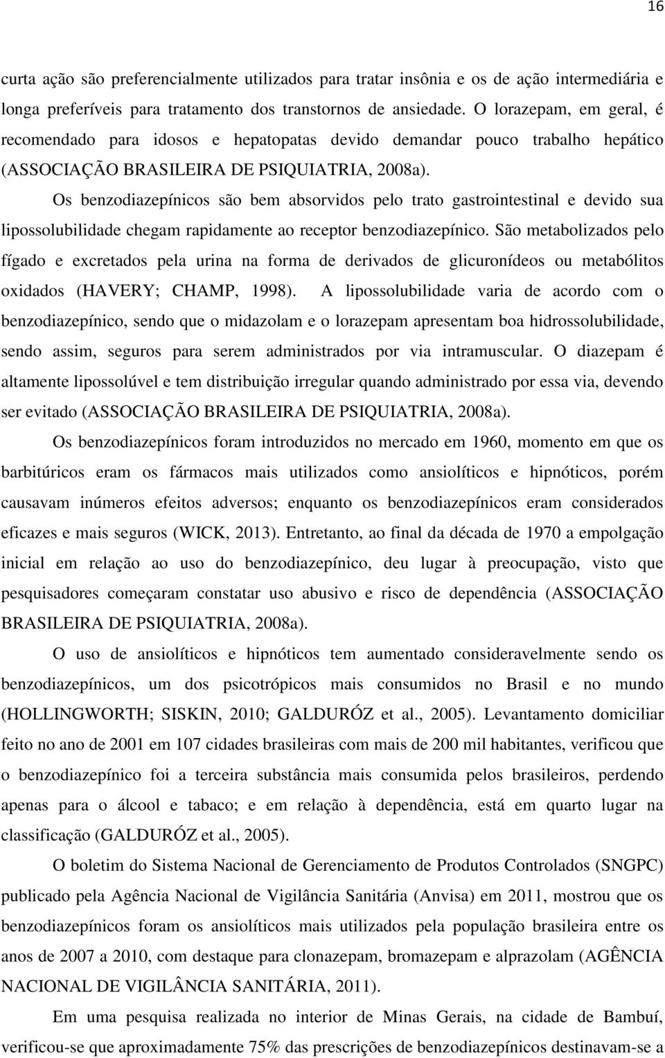 Os benzodiazepínicos são bem absorvidos pelo trato gastrointestinal e devido sua lipossolubilidade chegam rapidamente ao receptor benzodiazepínico.