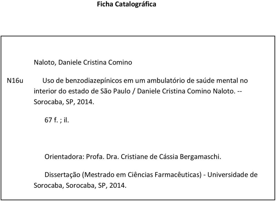 Ficha Catalográfica Naloto, Daniele Cristina Comino N16u Uso de benzodiazepínicos em um ambulatório de saúde mental no interior do estado de São Paulo