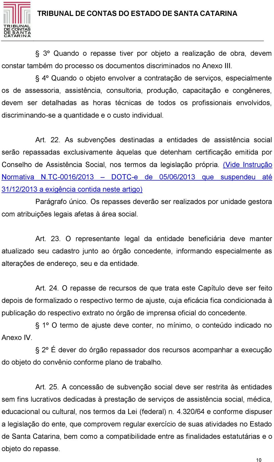 profissionais envolvidos, discriminando-se a quantidade e o custo individual. Art. 22.