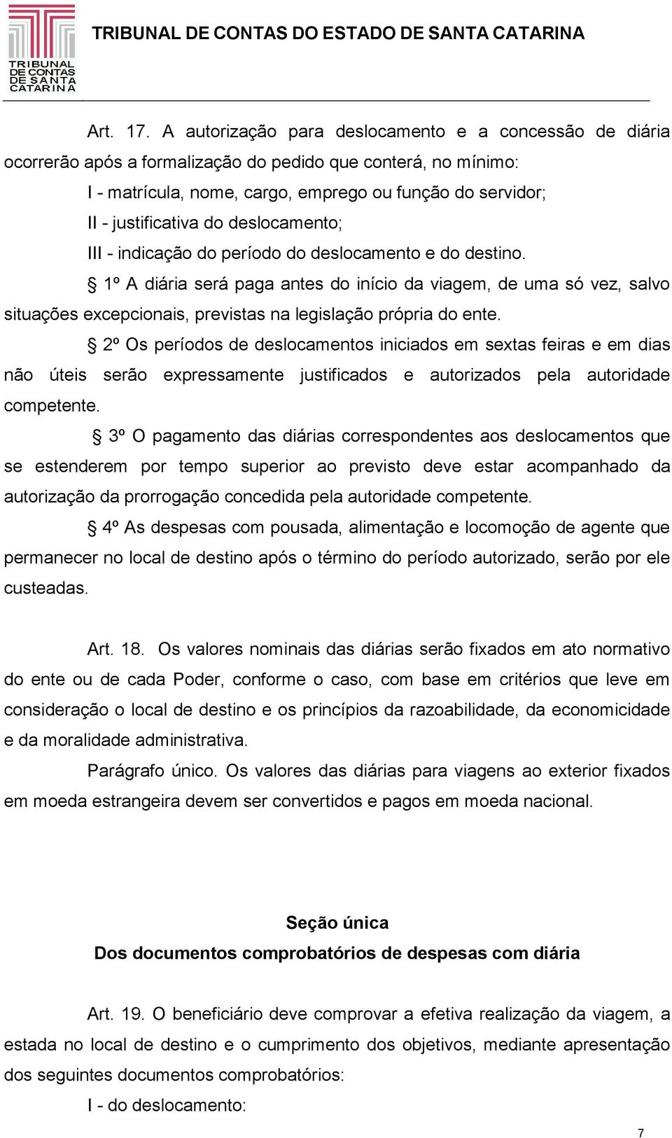 do deslocamento; III - indicação do período do deslocamento e do destino.