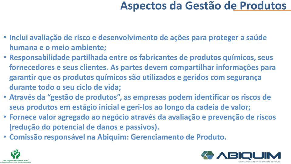 As partes devem compartilhar informações para garantir que os produtos químicos são utilizados e geridos com segurança durante todo o seu ciclo de vida; Através da gestão de