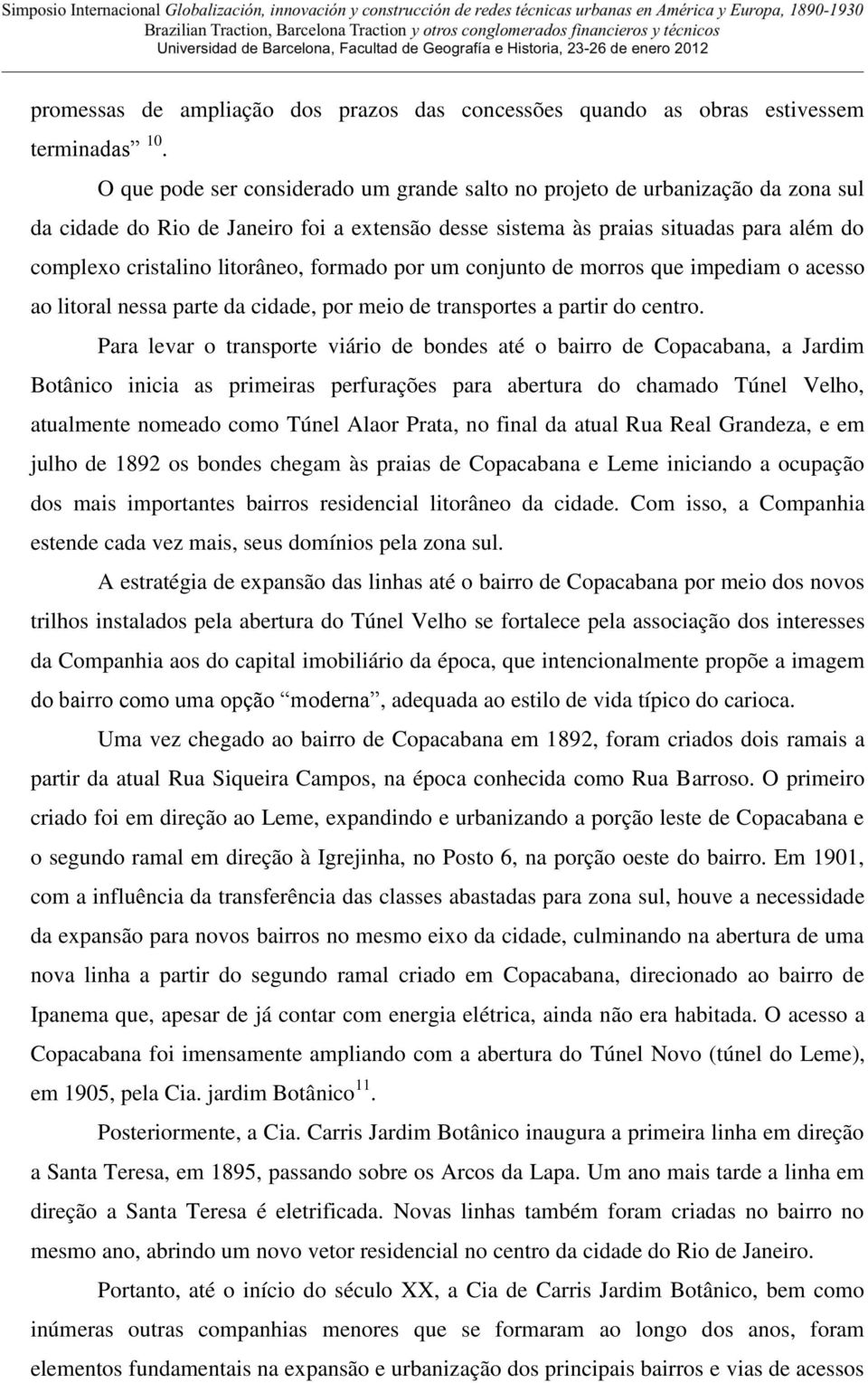 litorâneo, formado por um conjunto de morros que impediam o acesso ao litoral nessa parte da cidade, por meio de transportes a partir do centro.