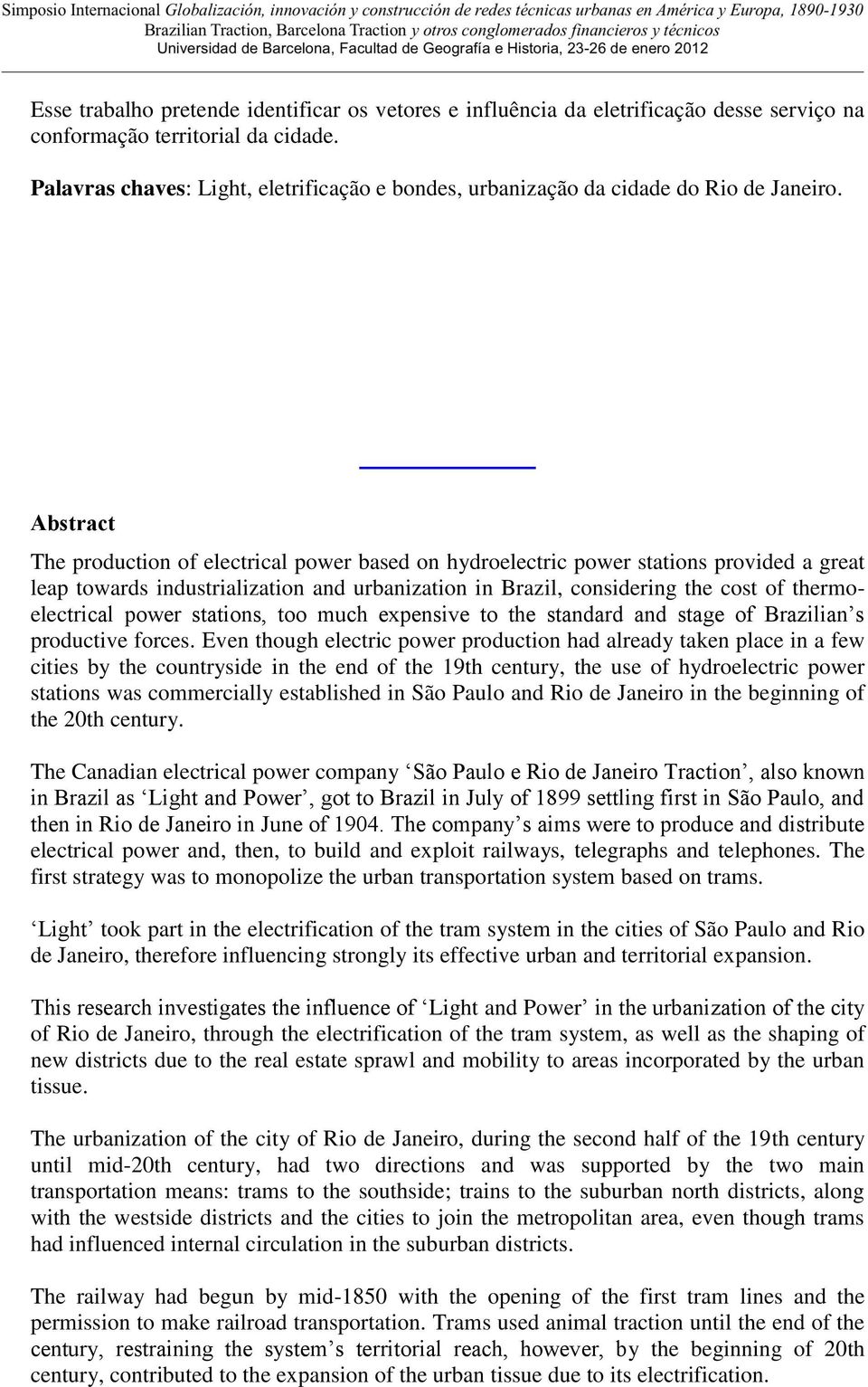 Abstract The production of electrical power based on hydroelectric power stations provided a great leap towards industrialization and urbanization in Brazil, considering the cost of thermoelectrical