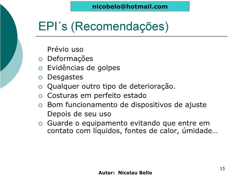 Desgastes Qualquer outro tipo de deterioração.