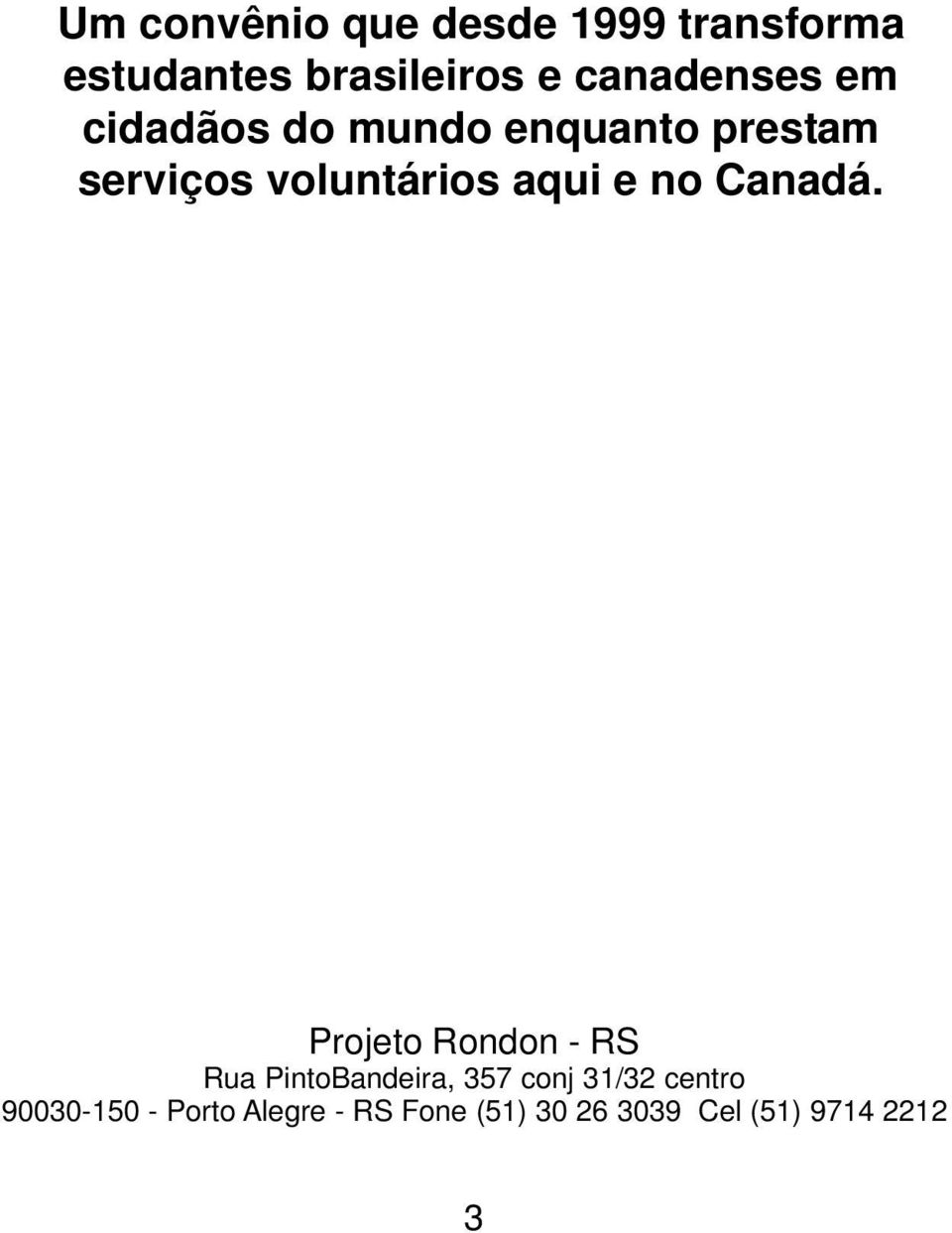 aqui e no Canadá.