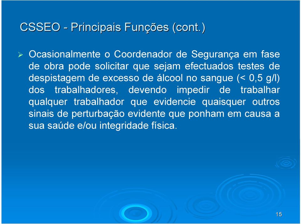 testes de despistagem de excesso de álcool no sangue (< 0,5 g/l) dos trabalhadores, devendo