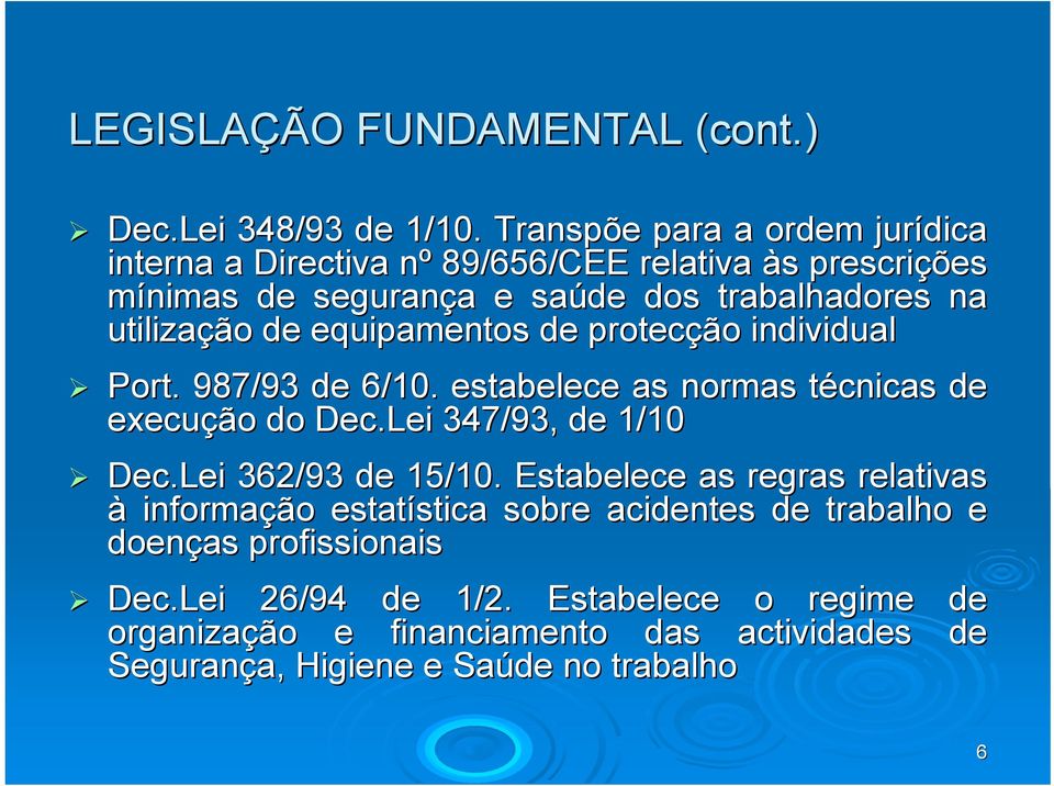 equipamentos de protecção individual Port. 987/93 de 6/10. estabelece as normas técnicas de execução do Dec.Lei 347/93, de 1/10 Dec.Lei 362/93 de 15/10.