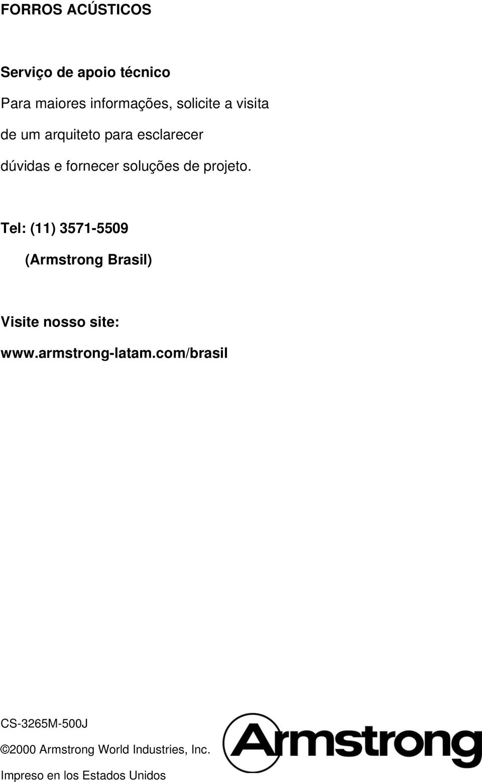 Tel: (11) 3571-5509 (Armstrong Brasil) Visite nosso site: www.armstrong-latam.