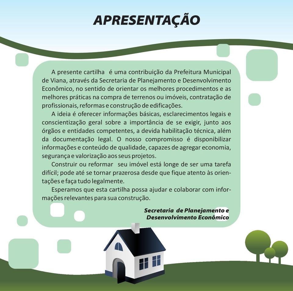 A ideia é oferecer informações básicas, esclarecimentos legais e conscientização geral sobre a importância de se exigir, junto aos órgãos e entidades competentes, a devida habilitação técnica, além