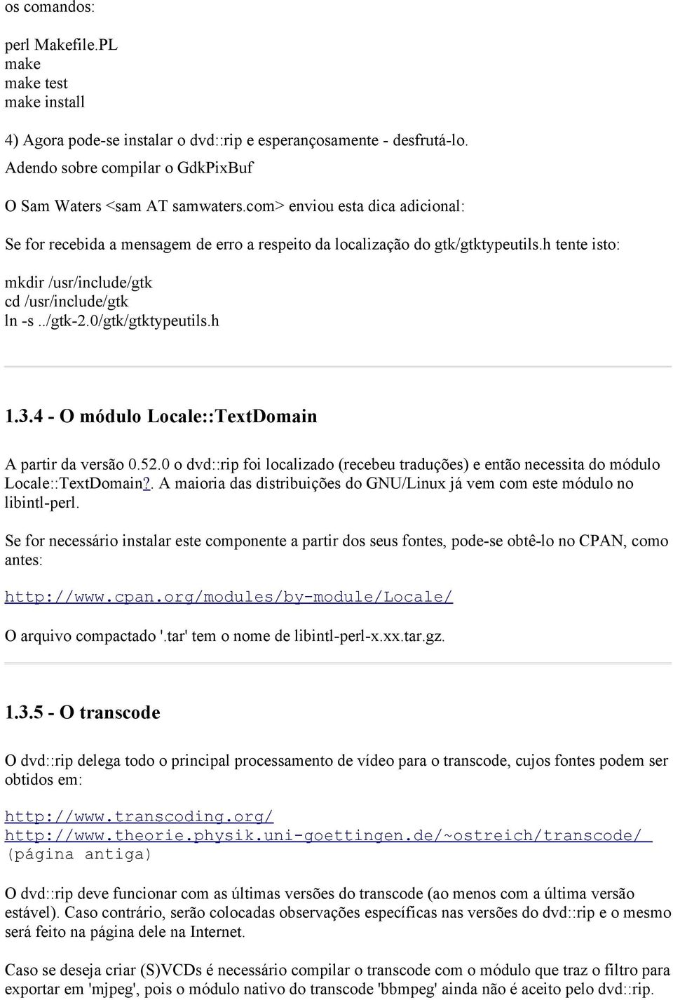 0/gtk/gtktypeutils.h 1.3.4 - O módulo Locale::TextDomain A partir da versão 0.52.0 o dvd::rip foi localizado (recebeu traduções) e então necessita do módulo Locale::TextDomain?