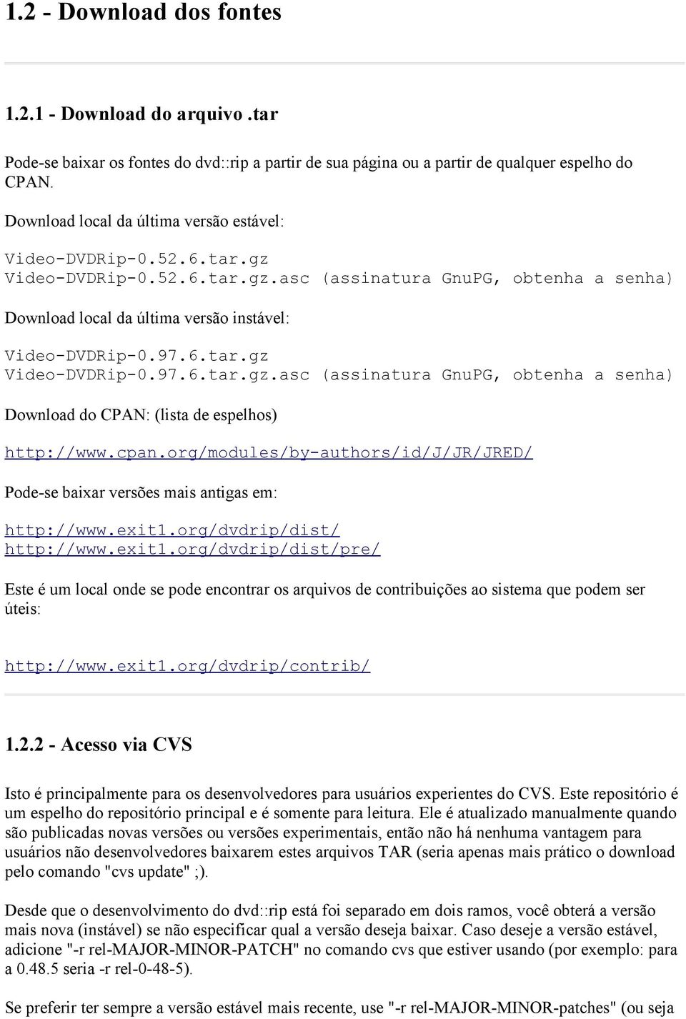 cpan.org/modules/by-authors/id/j/jr/jred/ Pode-se baixar versões mais antigas em: http://www.exit1.