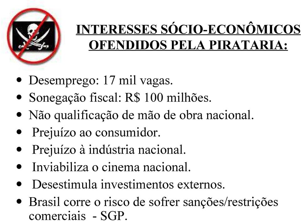 Prejuízo ao consumidor. Prejuízo à indústria nacional. Inviabiliza o cinema nacional.