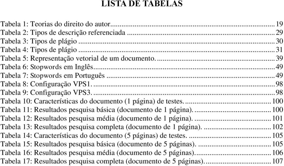 ... 98 Tabela 10: Características do documento (1 página) de testes.... 100 Tabela 11: Resultados pesquisa básica (documento de 1 página).