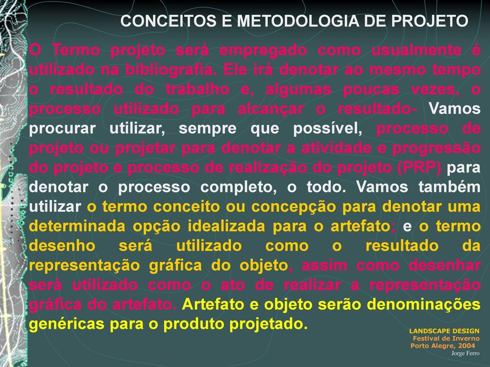 projetar para denotar a atividade e progressão do projeto e processo de realização do projeto (PRP) para denotar o processo completo, o todo.