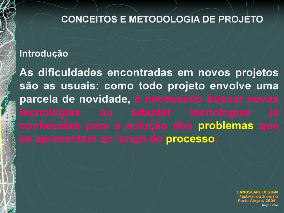 novidade, é necessário buscar novas tecnologias ou adaptar tecnologias já