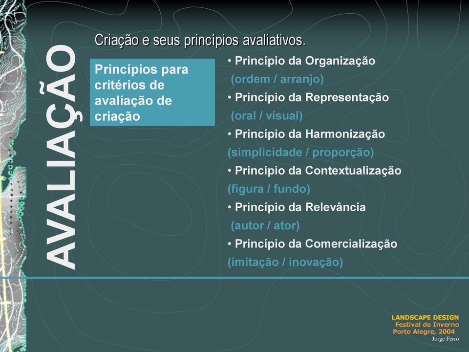 Princípio da Representação (oral / visual) Princípio da Harmonização (simplicidade /