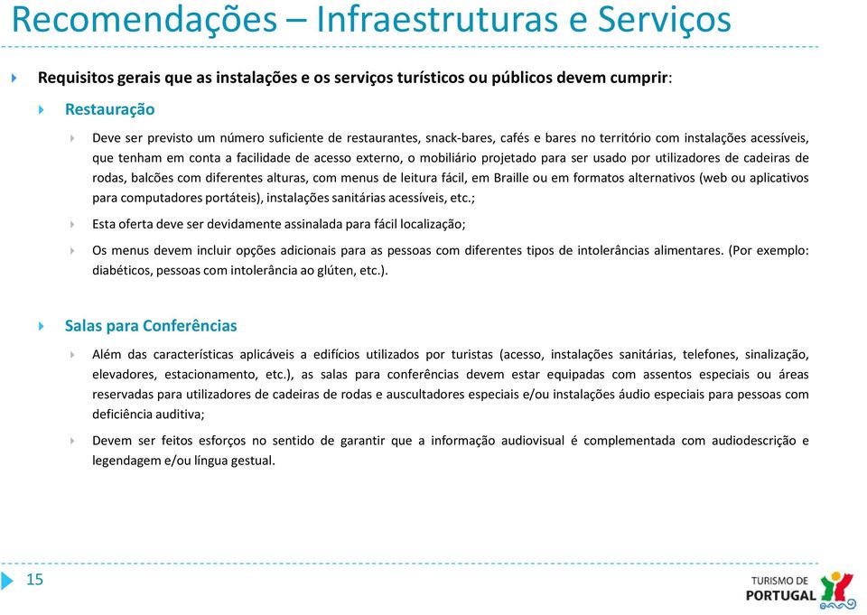 diferentes alturas, com menus de leitura fácil, em Braille ou em formatos alternativos (web ou aplicativos para computadores portáteis), instalações sanitárias acessíveis, etc.