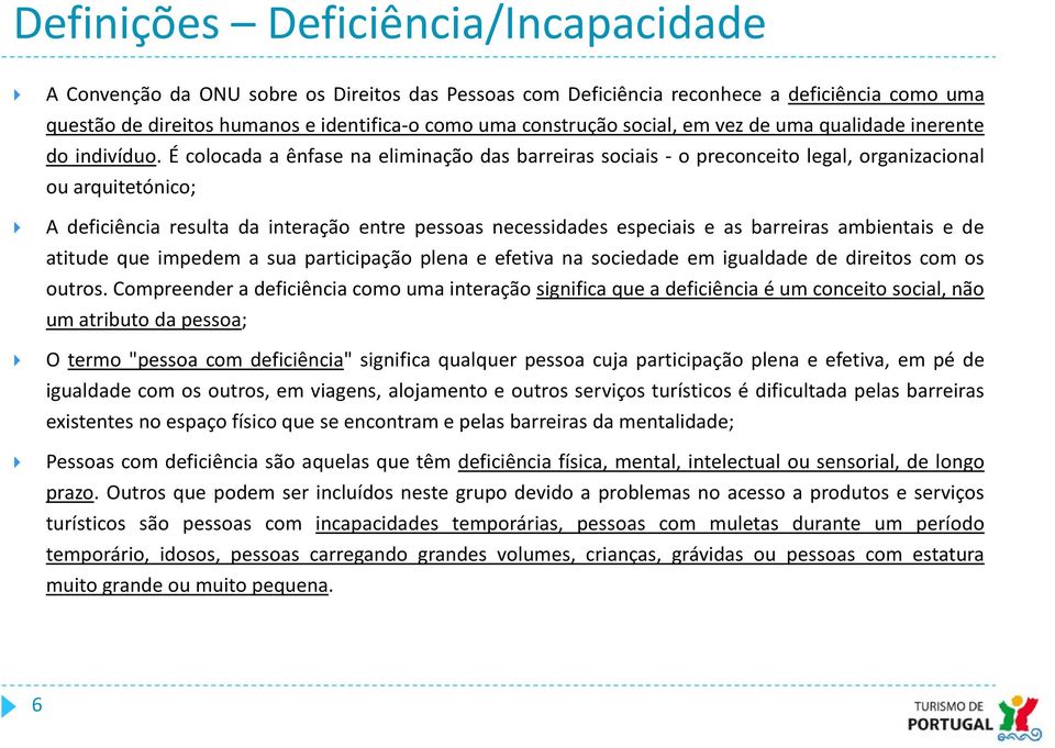 É colocada a ênfase na eliminação das barreiras sociais - o preconceito legal, organizacional ou arquitetónico; A deficiência resulta da interação entre pessoas necessidades especiais e as barreiras