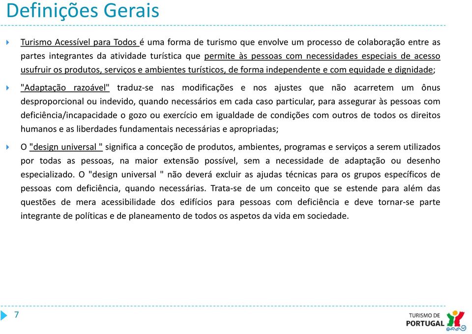 acarretem um ônus desproporcional ou indevido, quando necessários em cada caso particular, para assegurar às pessoas com deficiência/incapacidade o gozo ou exercício em igualdade de condições com