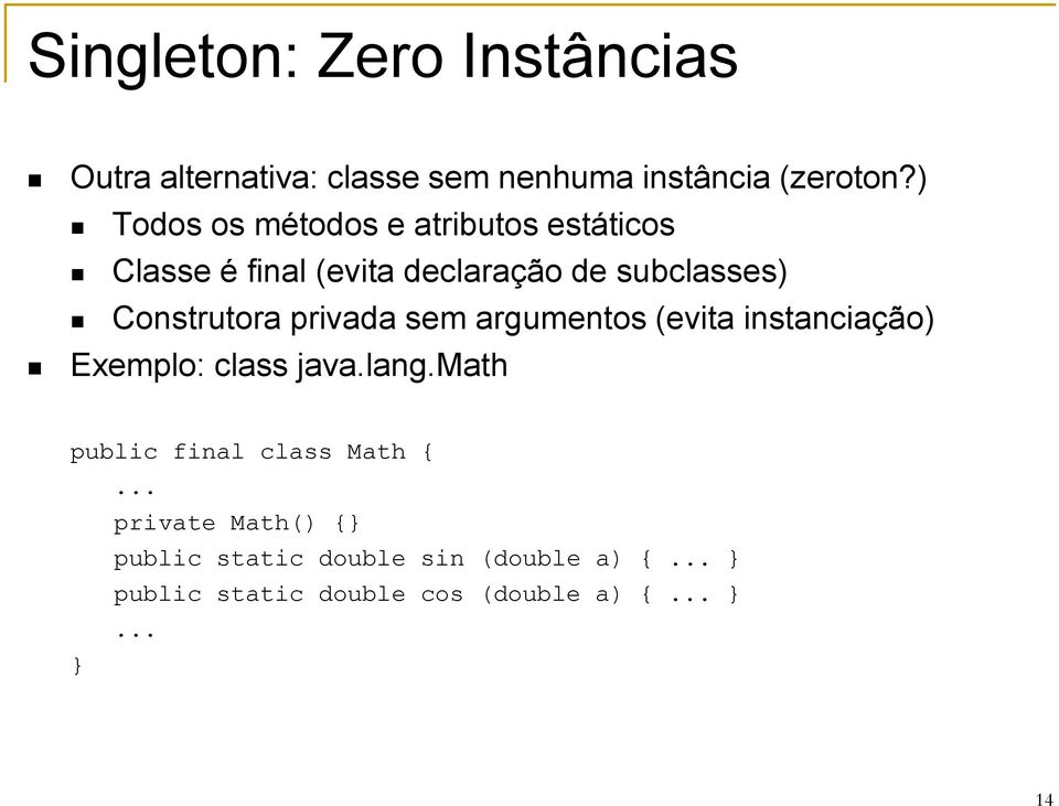 Construtora privada sem argumentos (evita instanciação) Exemplo: class java.lang.