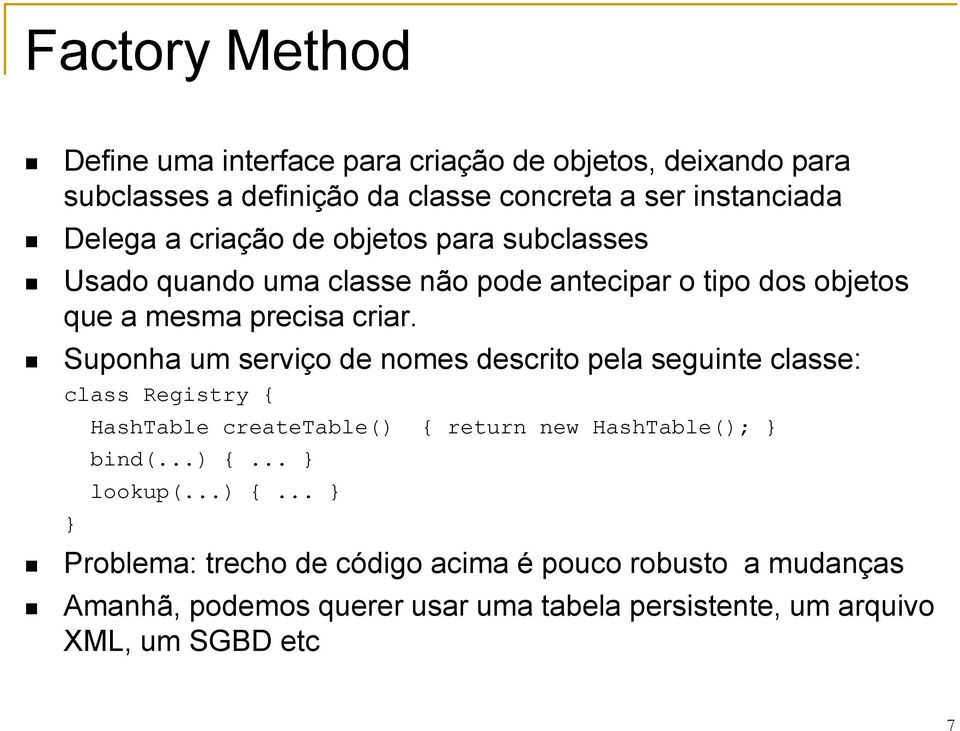 Suponha um serviço de nomes descrito pela seguinte classe: class Registry { HashTable createtable() { return new HashTable(); bind(...) {... lookup(.