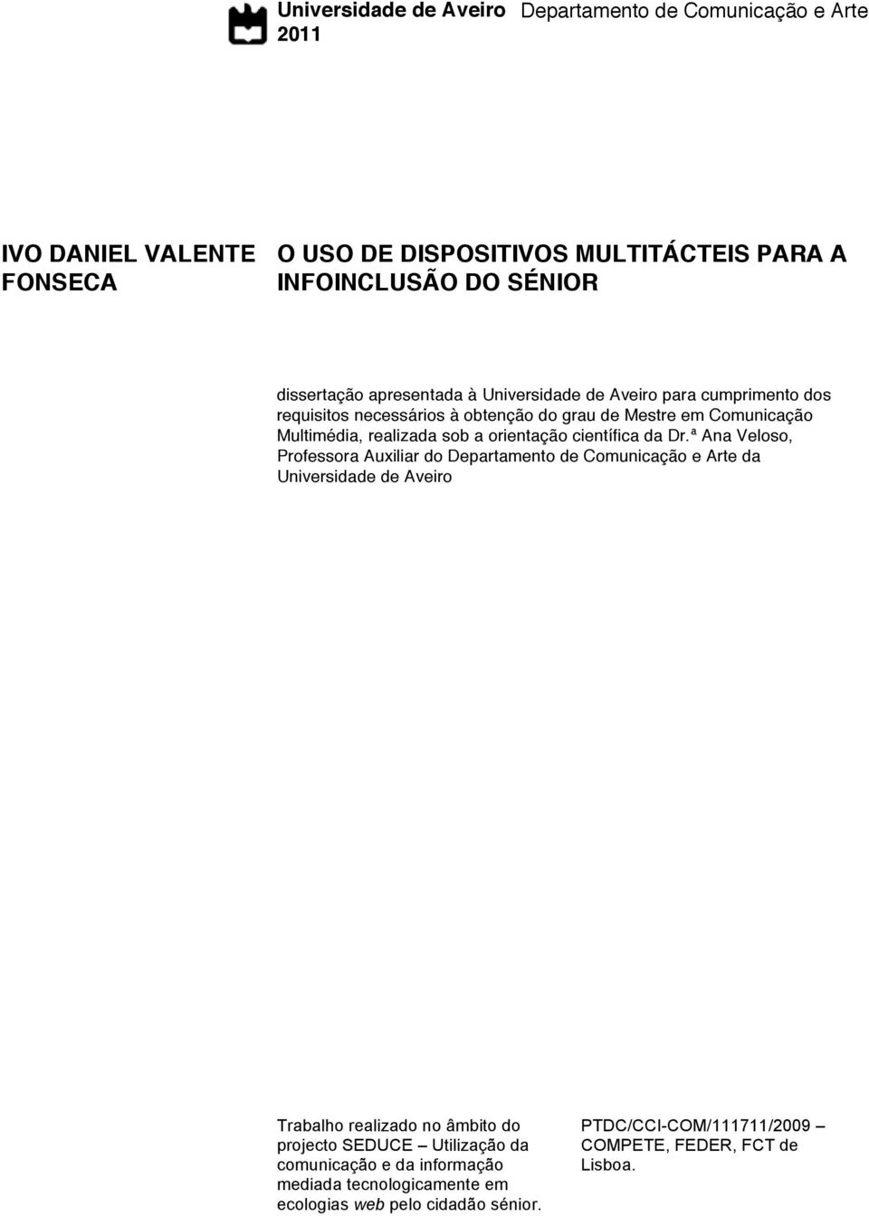 orientação científica da Dr.ª Ana Veloso, Professora Auxiliar do Departamento de Comunicação e Arte da Universidade de Aveiro "#$#%&'(")#%*+#,'(-'(.