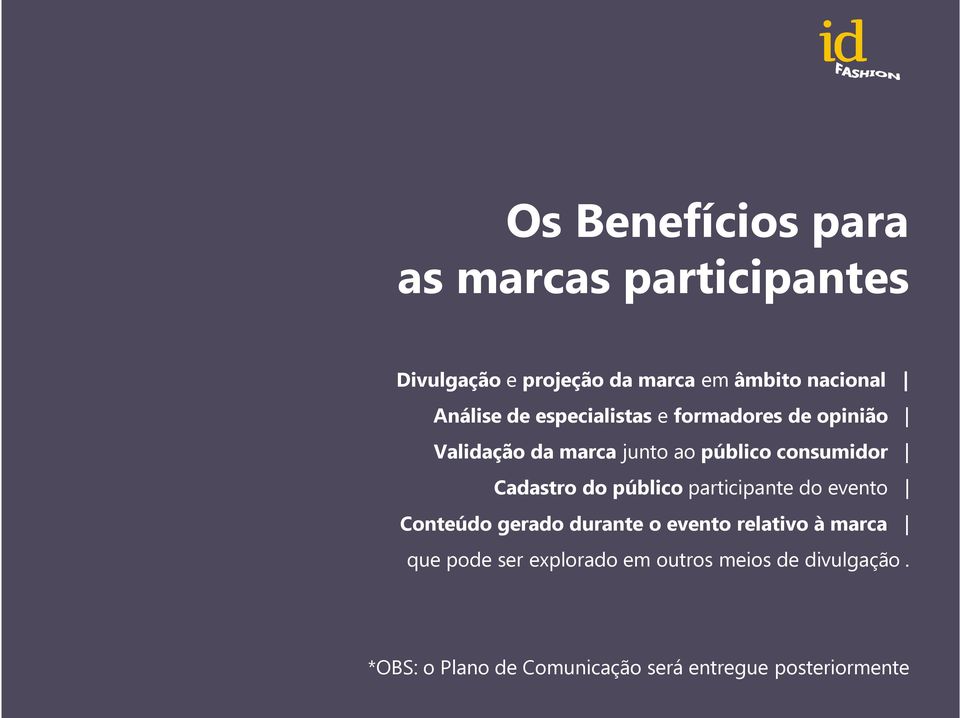 Cadastro do público participante do evento Conteúdo gerado durante o evento relativo à marca que