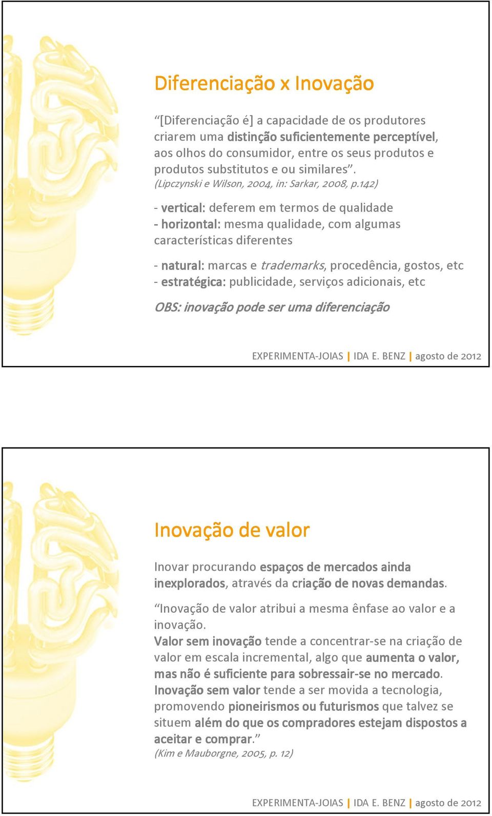 142) -vertical: deferem em termos de qualidade - horizontal:mesma qualidade, com algumas características diferentes -natural: natural:marcas e trademarks, procedência, gostos, etc -estrat