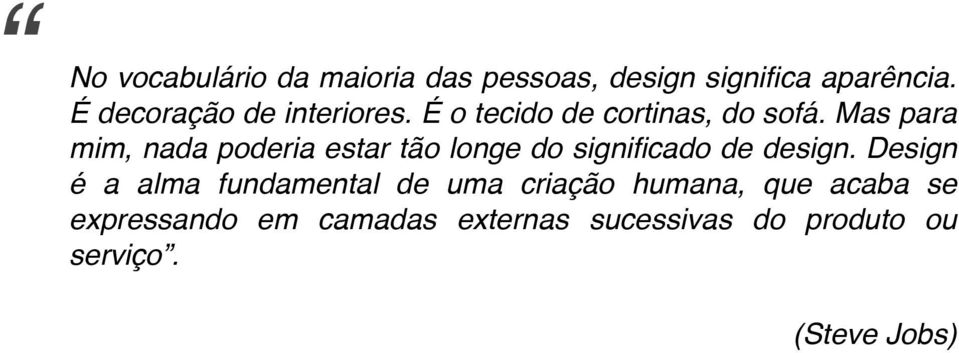 Mas para mim, nada poderia estar tão longe do significado de design.