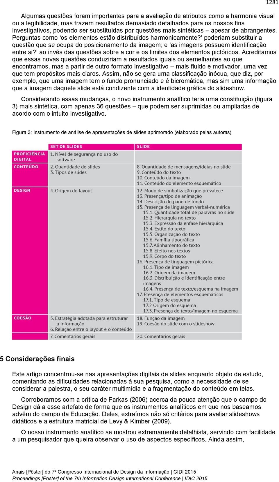 poderiam substituir a questão que se ocupa do posicionamento da imagem; e as imagens possuem identificação entre si? ao invés das questões sobre a cor e os limites dos elementos pictóricos.