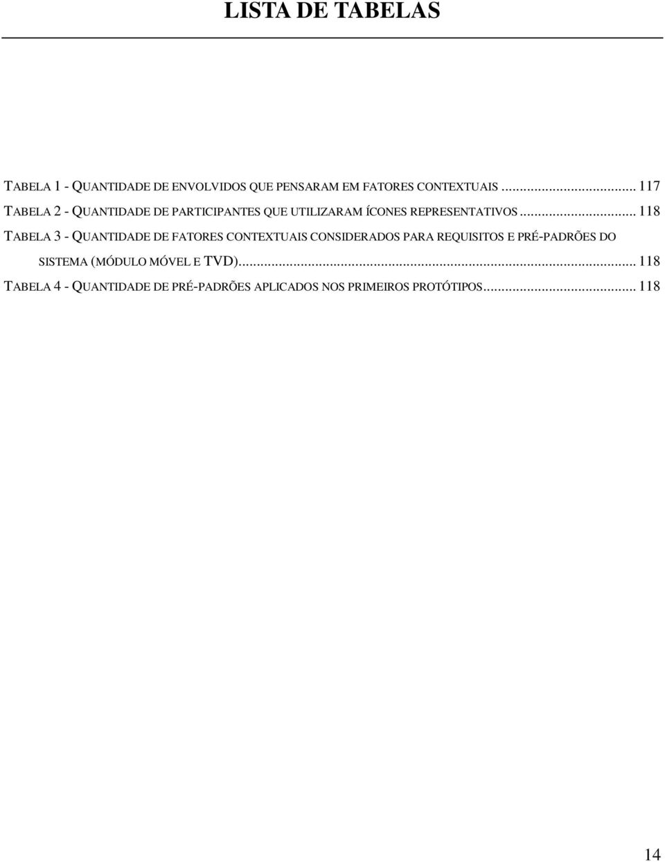 .. 118 TABELA 3 - QUANTIDADE DE FATORES CONTEXTUAIS CONSIDERADOS PARA REQUISITOS E PRÉ-PADRÕES