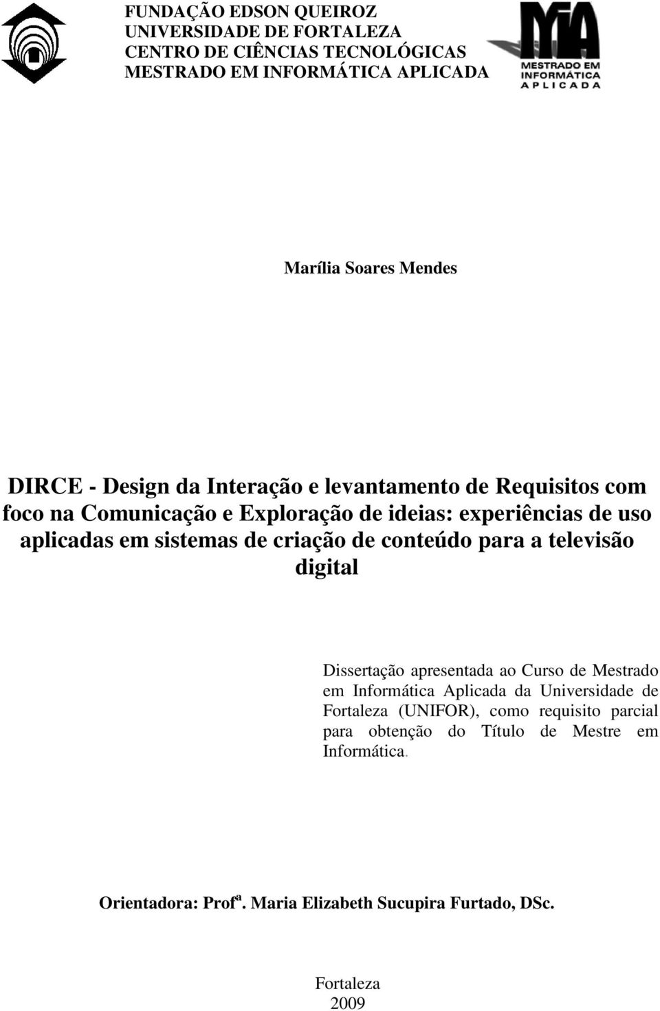 criação de conteúdo para a televisão digital Dissertação apresentada ao Curso de Mestrado em Informática Aplicada da Universidade de Fortaleza