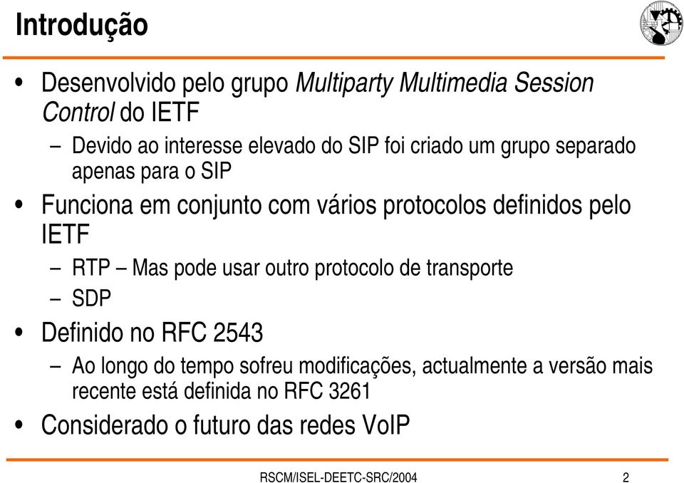 RTP Mas pode usar outro protocolo de transporte SDP Definido no RFC 2543 Ao longo do tempo sofreu modificações,