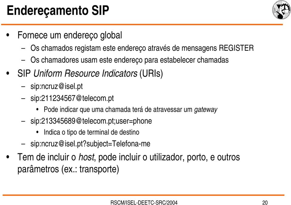 pt Pode indicar que uma chamada terá de atravessar um gateway sip:213345689@telecom.