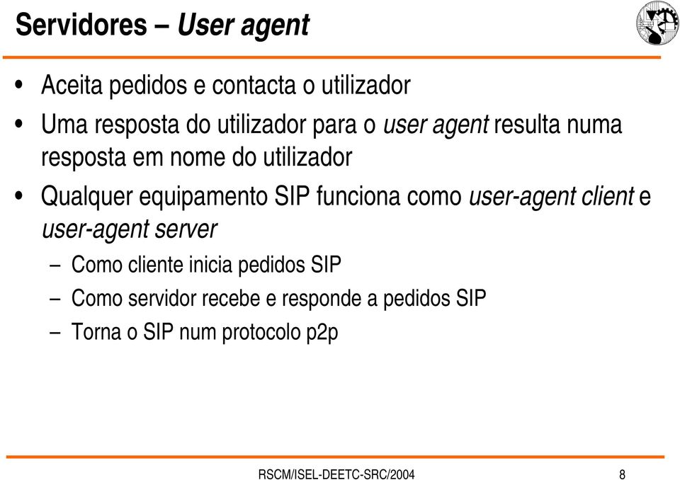 funciona como user-agent client e user-agent server Como cliente inicia pedidos SIP Como