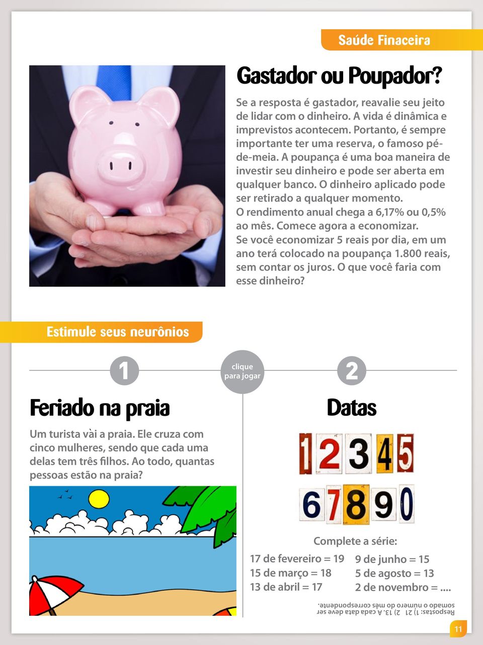 O dinheiro aplicado pode ser retirado a qualquer momento. O rendimento anual chega a 6,17% ou 0,5% ao mês. Comece agora a economizar.