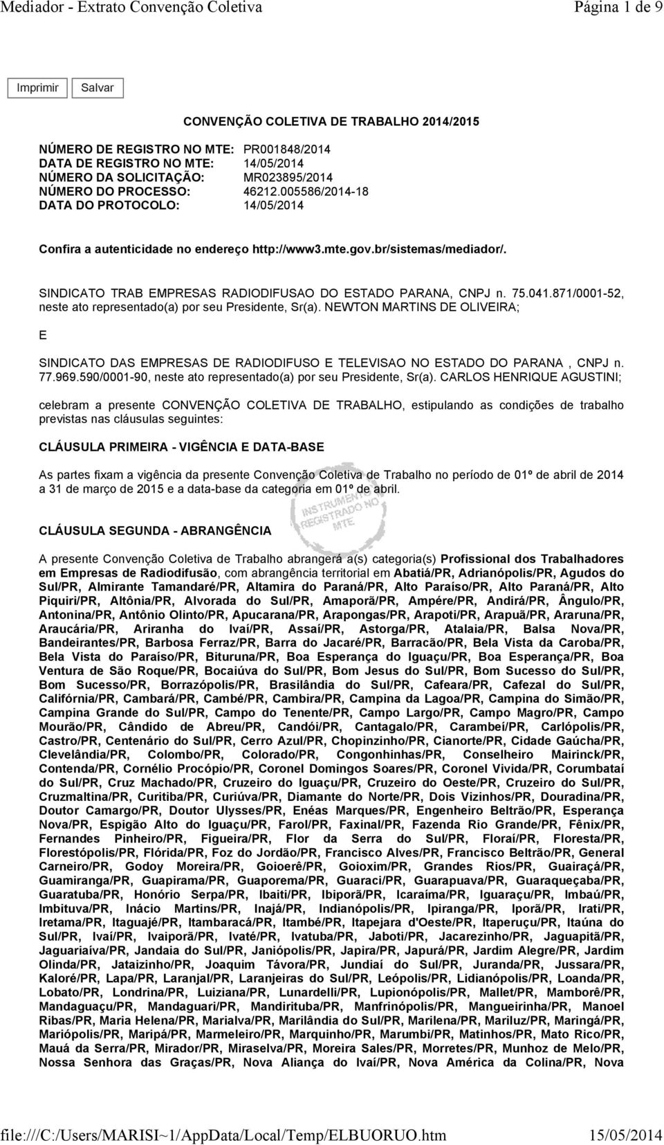 SINDICATO TRAB EMPRESAS RADIODIFUSAO DO ESTADO PARANA, CNPJ n. 75.041.871/0001-52, neste ato representado(a) por seu Presidente, Sr(a).