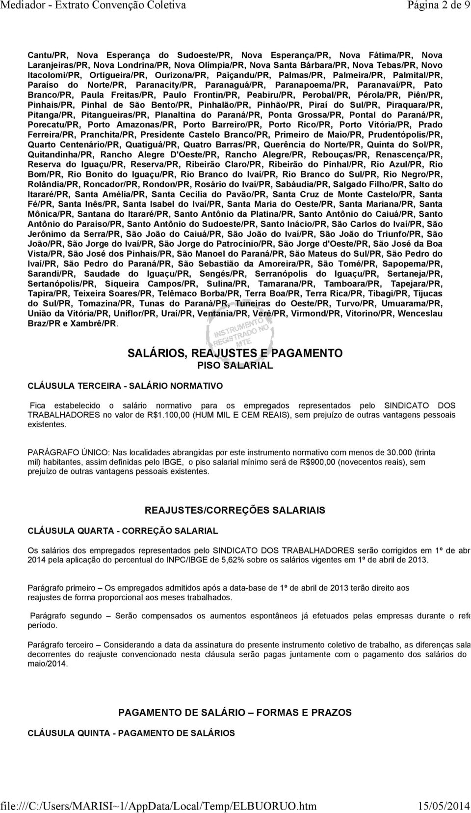 Freitas/PR, Paulo Frontin/PR, Peabiru/PR, Perobal/PR, Pérola/PR, Piên/PR, Pinhais/PR, Pinhal de São Bento/PR, Pinhalão/PR, Pinhão/PR, Piraí do Sul/PR, Piraquara/PR, Pitanga/PR, Pitangueiras/PR,