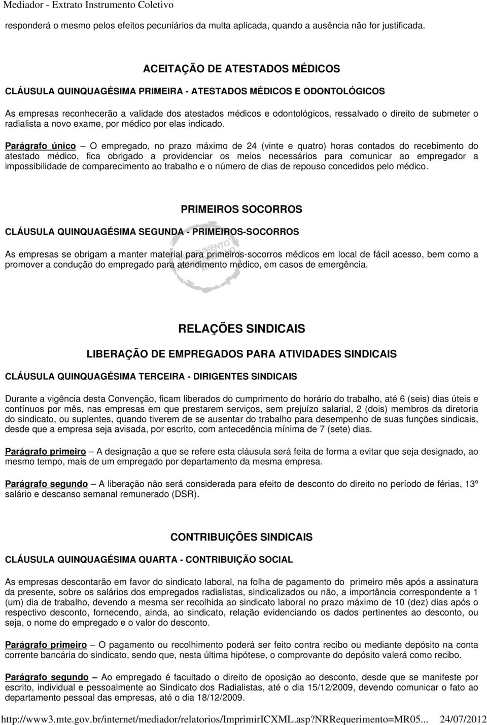 submeter o radialista a novo exame, por médico por elas indicado.