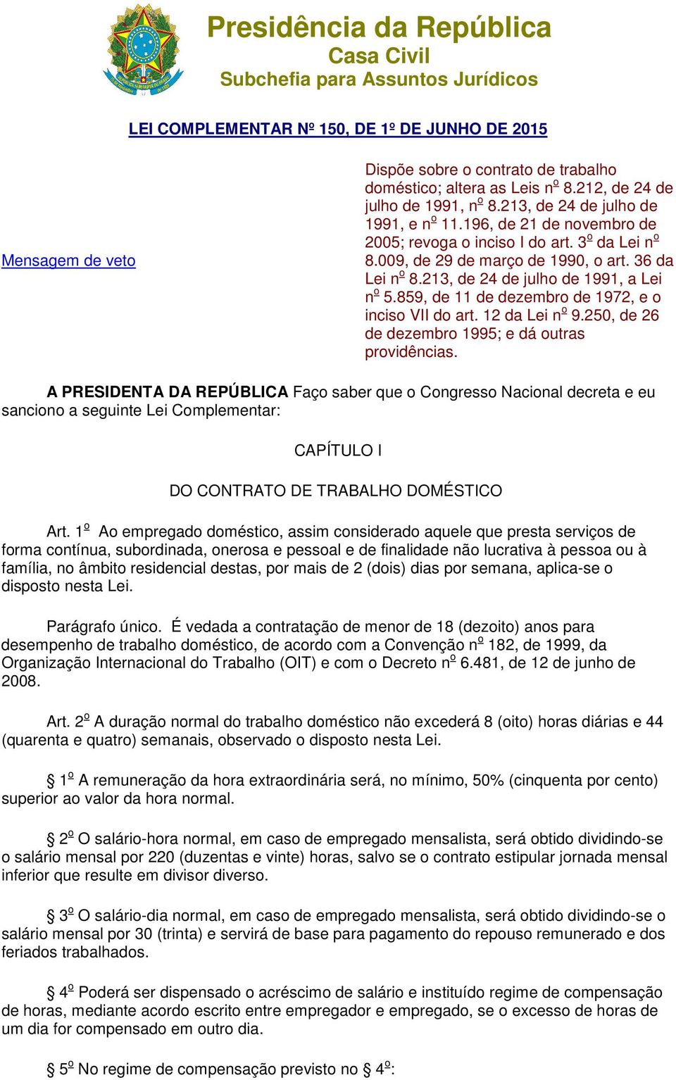 36 da Lei n o 8.213, de 24 de julho de 1991, a Lei n o 5.859, de 11 de dezembro de 1972, e o inciso VII do art. 12 da Lei n o 9.250, de 26 de dezembro 1995; e dá outras providências.