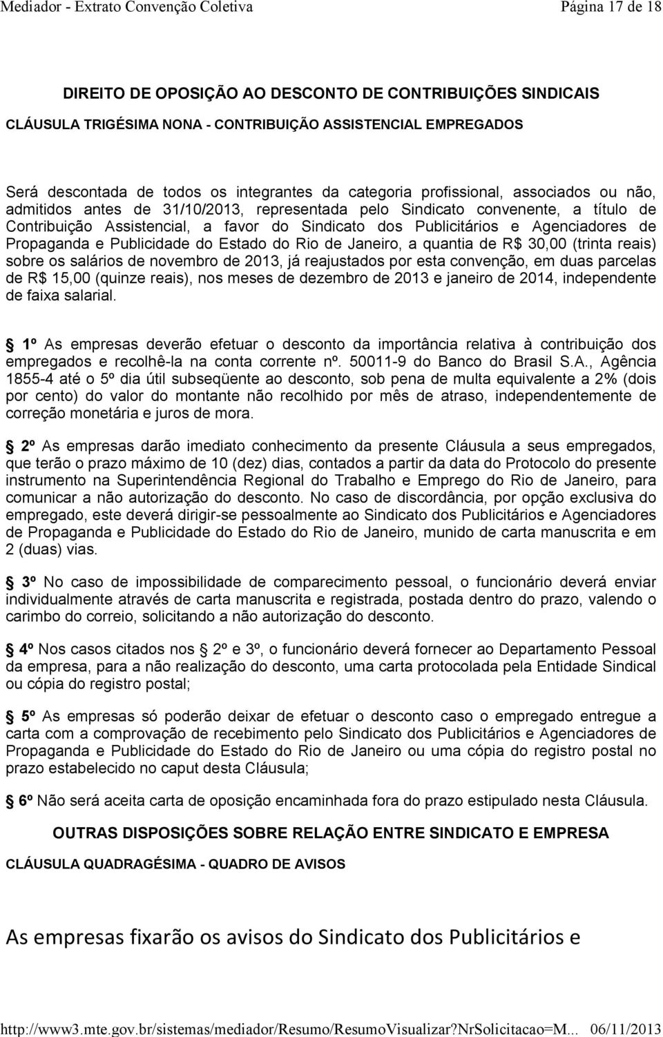 Propaganda e Publicidade do Estado do Rio de Janeiro, a quantia de R$ 30,00 (trinta reais) sobre os salários de novembro de 2013, já reajustados por esta convenção, em duas parcelas de R$ 15,00