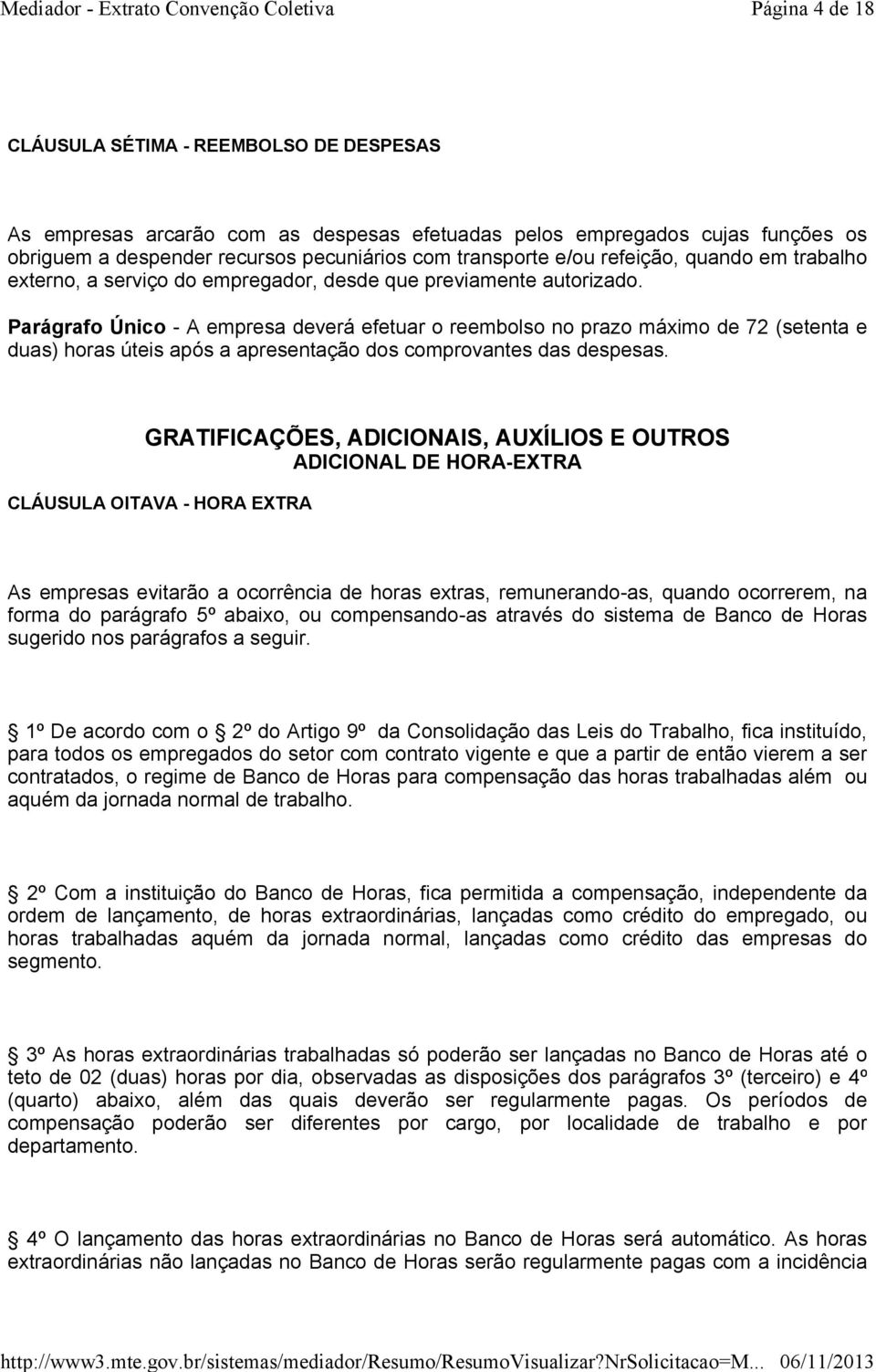 Parágrafo Único - A empresa deverá efetuar o reembolso no prazo máximo de 72 (setenta e duas) horas úteis após a apresentação dos comprovantes das despesas.