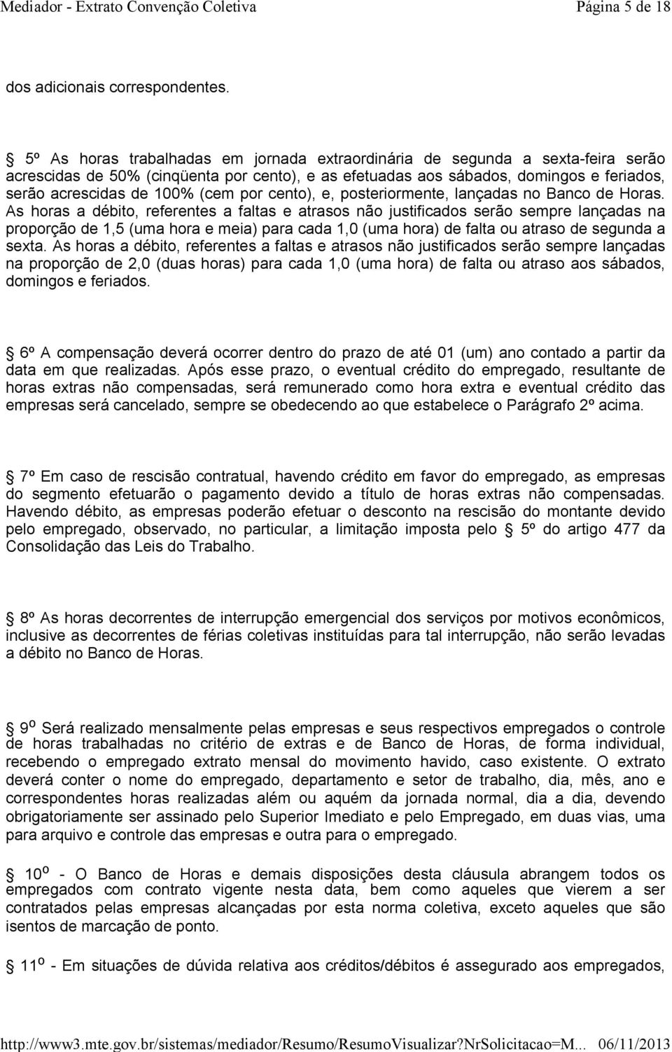 (cem por cento), e, posteriormente, lançadas no Banco de Horas.